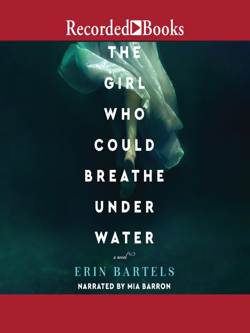 Title details for The Girl Who Could Breathe Under Water by Erin Bartels - Available